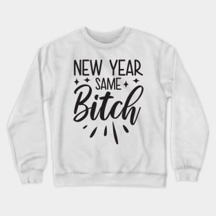 New Year Same Bitch Crewneck Sweatshirt